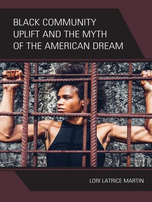 cover image of Black Community Uplift and the Myth of the American Dream